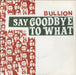 Bullion Say Goodbye To What UK 7" vinyl single (7 inch record / 45) HAND7006