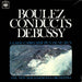 Claude Debussy Boulez Conducts Debussy UK vinyl LP album (LP record) 72533