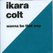 Ikara Colt Wanna Be That Way UK Promo CD single (CD5 / 5") FPPR038
