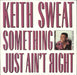 Keith Sweat Something Just Ain't Right UK 12" vinyl single (12 inch record / Maxi-single) EKR72T