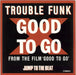 Trouble Funk Good To Go - Sleeve Variant UK 12" vinyl single (12 inch record / Maxi-single) 12GO6